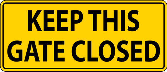 Caution Sign Keep This Gate Closed