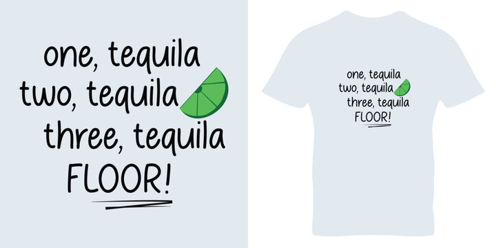 
One Tequila Two Tequila three Tequila typography T Shirt design.
 Fashionable T-Shirt, Fiesta Shirt, party shirt, Funny Tequila shirt.