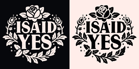I said yes lettering gothic romantic rose. Floral frame future wife pink and black dark romance flowers aesthetic. Engagement announcement I'm engaged quotes for shirt design, badge and print vector.