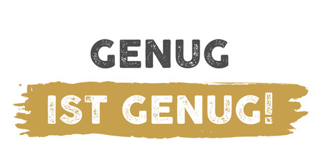 Genug ist genug! Deutscher Text und Schriftzug für Plakat, Poster, Hintergrund, Banner