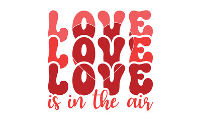 Love is in the air svg,Valentine's Day svg,Retro Valentine Day Svg design,Valentine's Day t shirt bundle,Happy valentine's day typography t shirt quotes,Cricut Cut Files,Silhouette,vector,Love