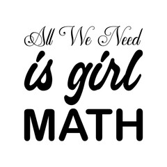 Naklejka premium all we need is girl math black letters quote