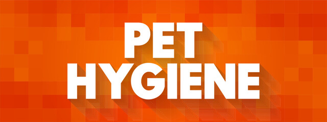 Pet Hygiene - looking after their animals and make sure that animals are clean and healthy, text concept background