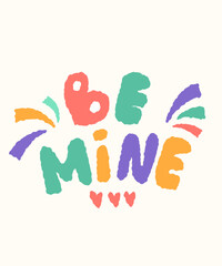 Be mine Valentine's Day lettering card. Inscription for sticker, poster.