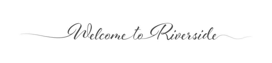 Welcome to Riverside. Stylized calligraphic greeting inscription in one line - obrazy, fototapety, plakaty