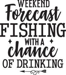 Weekend Forecast Fishing with a Chance Of drinking