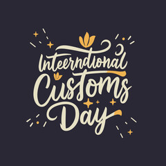 international customs day  typography  , international customs day  lettering , international customs day  calligraphy , international customs day  - obrazy, fototapety, plakaty