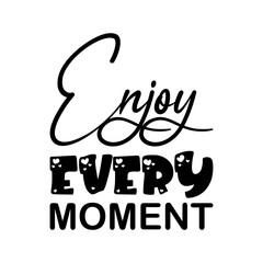 enjoy every moment black letter quote