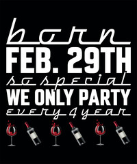 Born Feb 29th so special we only party every 4 year 2. Leap Year T-Shirt design 2024. 29 February.