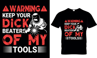  warning keep your dick beaters of my tools
 - t-shirt design template