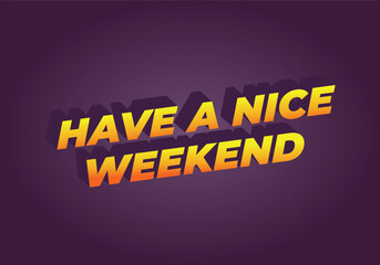 Have a nice weekend. Text effect in 3d style with eye catching color