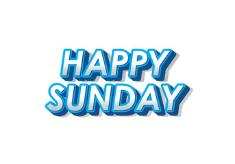 Happy sunday. Text effect in 3D effect with eye catching color