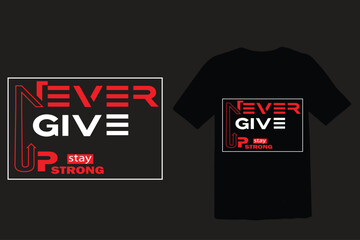 never give up stay strong. t-shirt and apparel design. Trendy typography, print, tee, vector illustration.
