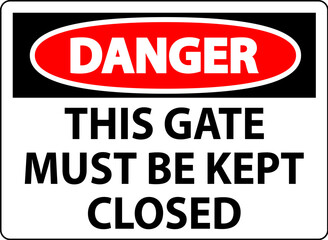 Danger Sign, Gate Must Be Kept Closed