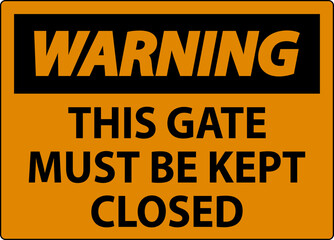 Warning Sign, Gate Must Be Kept Closed