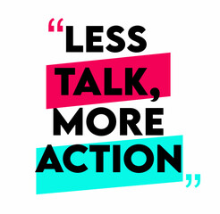Less talk more action in white background