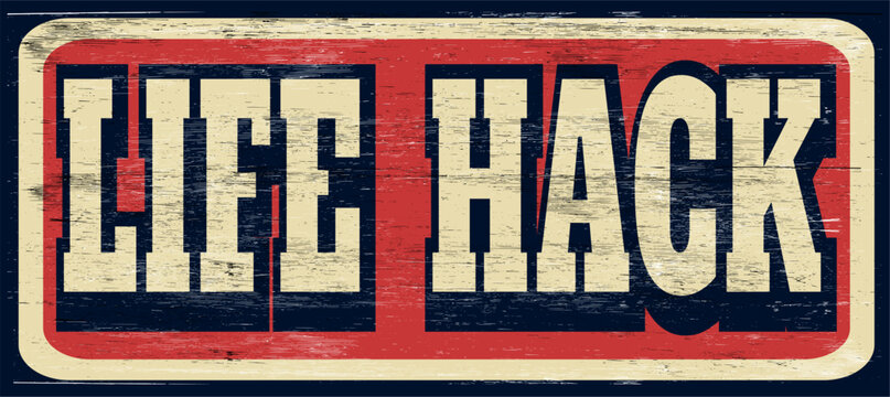 Grunge aged life hack sign on wood