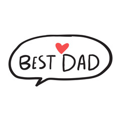 Speech bubble. Best dad. Handwriting phrase. Father's day concept. Vector illustration.