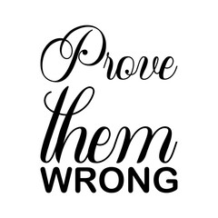 prove them wrong black letter quote
