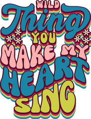 Wild thing you make my heart sing