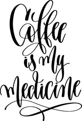 coffee is my medicine - hand drawn lettering inscription text coffee quotes design - obrazy, fototapety, plakaty