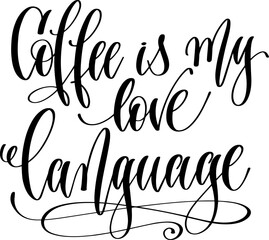 coffee is my love language - hand drawn lettering inscription text coffee quotes design - 716559315