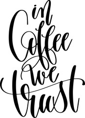 in coffee we trust - hand drawn lettering inscription text coffee quotes design