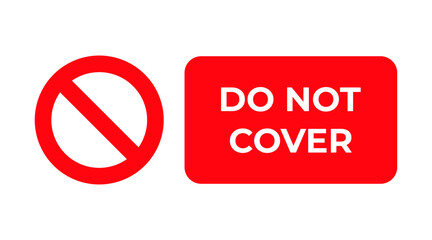Do not cover sign prohibition symbol image. Vector icon