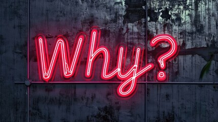 Bright red neon 'Why?' question on a textured concrete wall - Powered by Adobe