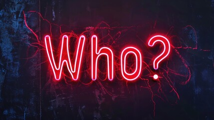 Red neon sign spelling 'Who?' on a textured dark wall