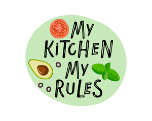 My kitchen my rules poster. Kitchen banner, cookware print, label for shop, kitchen classes, food studio. Handwritten phrase with ingredients on green background. Inspiration graphic design element.