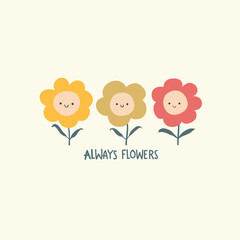 Always flowers. Cute hand drawn design for girls. Graphic tee print for children. Vector illustration. Perfect for t-shirt, poster, surface design