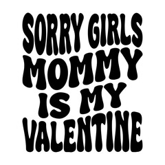 Sorry Girls Mommy Is My Valentine