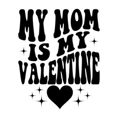 My Mom Is My Valentine