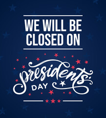 Closed for Presidents day, sign, card, banner, template, vector, printable, we will be closed for Presidents day, logo, graphic, clipart, text, lettering for office, shop, web, social media post - obrazy, fototapety, plakaty