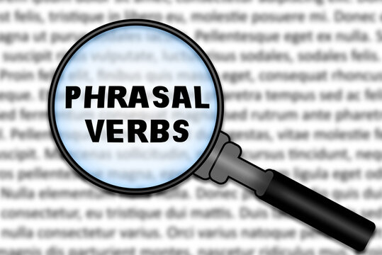 Focused on learning English language. English word part of speech Phrasal Verbs under magnifying glass. Grammar content for teacher and student. 