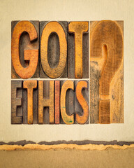 Got ethics? re you ethical question. Word abstract in vintage letterpress wood type on art paper.