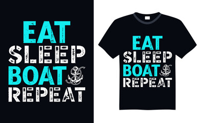 Eat sleep boat repeat - Boat Captain T Shirt Design, Hand drawn vintage illustration with hand lettering and decoration elements, banner, flyer and mug, Poster, EPS