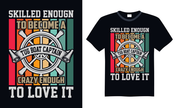 Skilled enougn to become a tug boat captain crazy enough to love it - Boat Captain T Shirt Design, Modern calligraphy, Typography Vector for poster, banner, flyer and mug.