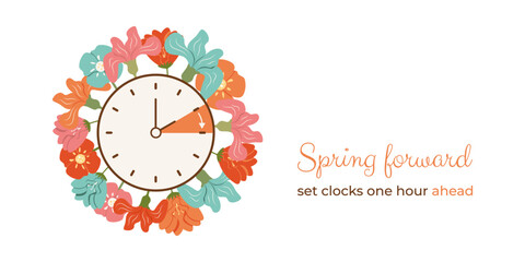Spring Forward floral banner. Switch clocks from winter to Summertime on Sunday. DST starts so Set clocks an hour Ahead in March. Hand of alarm turning to Summer time. Schedule with info and flowers