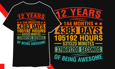 12 Years 144 Months 4383 Days105192 Hours 6311520 Minutes
378691200 Seconds of being awesome  t shirt 