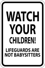 Pool Safety Sign Caution - Watch Your Children Lifeguards Are Not Babysitters