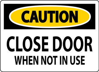 Caution Sign Close Door When Not In Use