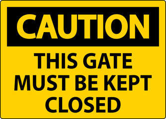Obraz premium Caution Sign, Gate Must Be Kept Closed