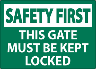 Safety First Sign, Gate Must Be Kept Locked
