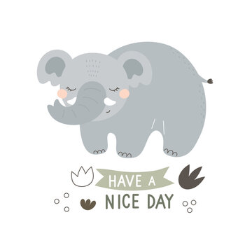 have a nice day. cartoon elephant, hand drawing lettering, decorative elements. colorful vector illustration for kids, flat style. Baby design for cards, t-shirt print, poster