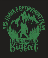 Yes I have a retirement plan I plan to find bigfoot typography design vector illustration and grunge effect