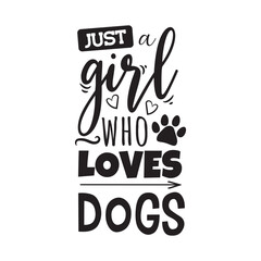 Just A Girl Who Loves Dogs. Vector Design on White Background