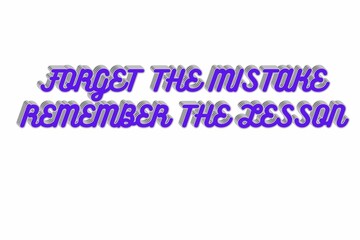 FORGET THE MISTAKE REMEMBER THE LESSON,1