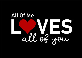 All Of Me Love All Of You, Funny Valentines Day T shirt Design Graphic Vector, Valentine Designs, Love Quote, wedding sign quotes